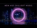 Best New Age Music Mix 2021 - Best Chillout Music for Relaxing