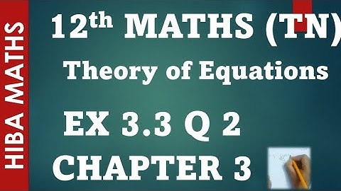 12th maths theory of equations chapter 3 exercise 3.3 question 2  tn syllabus hiba maths