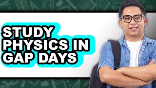 How to Study Physics in Gap Days (UPDATED)