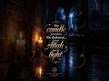 The Candle Never Fears the Darkness