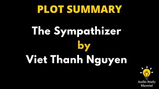 Plot Summary Of The Sympathizer By Viet Thanh Nguyen. - The Sympathizer By Viet Thanh Nguyen