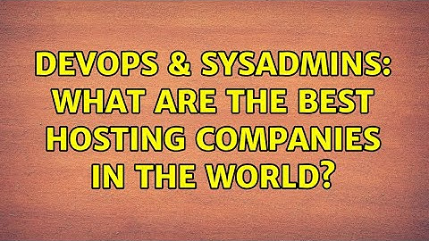 DevOps & SysAdmins: What are the best hosting companies in the world? (2 Solutions!!)