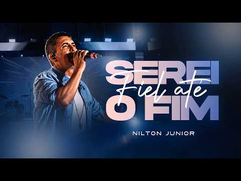 I Will Be Faithful Until the End - Nilton Junior