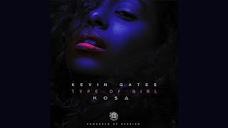 Kevin Gates - Type of Girl (ft. Kosa)