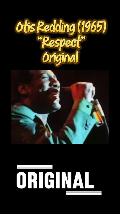 Otis Redding may have written it, but Aretha Franklin made it iconic. 'Respect' (Original & Cover)