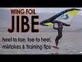 Wing Foil Jibe / Gybe:  Heel to Toe, Common Mistakes, Toe to Heel & Training Tips