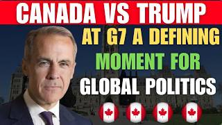 Canada vs Trump at G7 A Defining Moment for Global Politics
