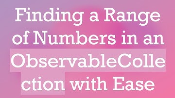 Finding a Range of Numbers in an ObservableCollection with Ease