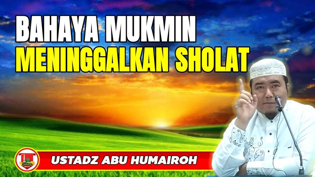 BAHAYA MUKMIN MENINGGALKAN SHOLAT  WAJIB/USTADZ ABU HUMAIROH @KajianOnline744 