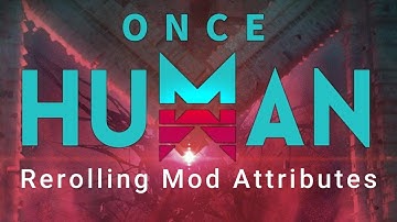 ONCE HUMAN - Rerolling Mod Attributes