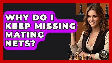 Why Do I Keep Missing Mating Nets? - The Chess Codex