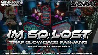 Trap Bass Panjang Im So Lost Melody Relaxing Irpan Bsd Rmx