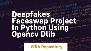 Deepfakes faceswap project in python using opencv dlib