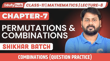 Class 11 ISC Maths | Chapter 7 | Lecture-8 | Combinations – Question Practice | EdufyHub