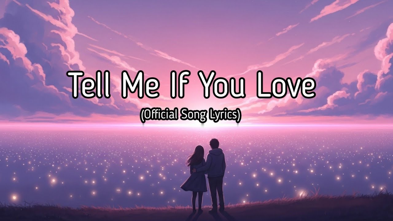 Tell Me If You Love Me | Song Need the Truth Tonight
