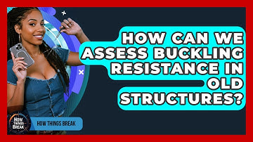 How Can We Assess Buckling Resistance In Old Structures? - How Things Break