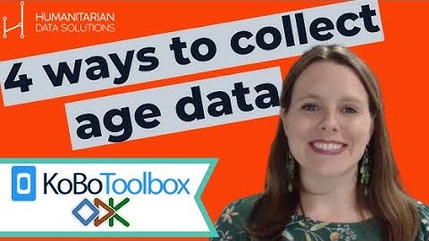 Collect Age Data in KoboToolbox and ODK - Mini-Training on 4 Methods of Data Collection