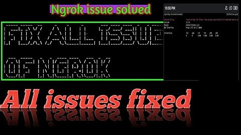 How to solve ngrok issues?solve all ngrok issues.
