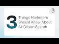 3 Things Marketers Should Know about AI-Driven Search