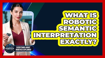 What Is Robotic Semantic Interpretation Exactly?