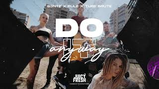 B3Nte X Pule X Ture Brute - Do It Anyway (Official Audio)