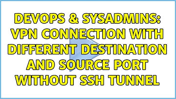 DevOps & SysAdmins: VPN connection with different destination and source port without SSH tunnel