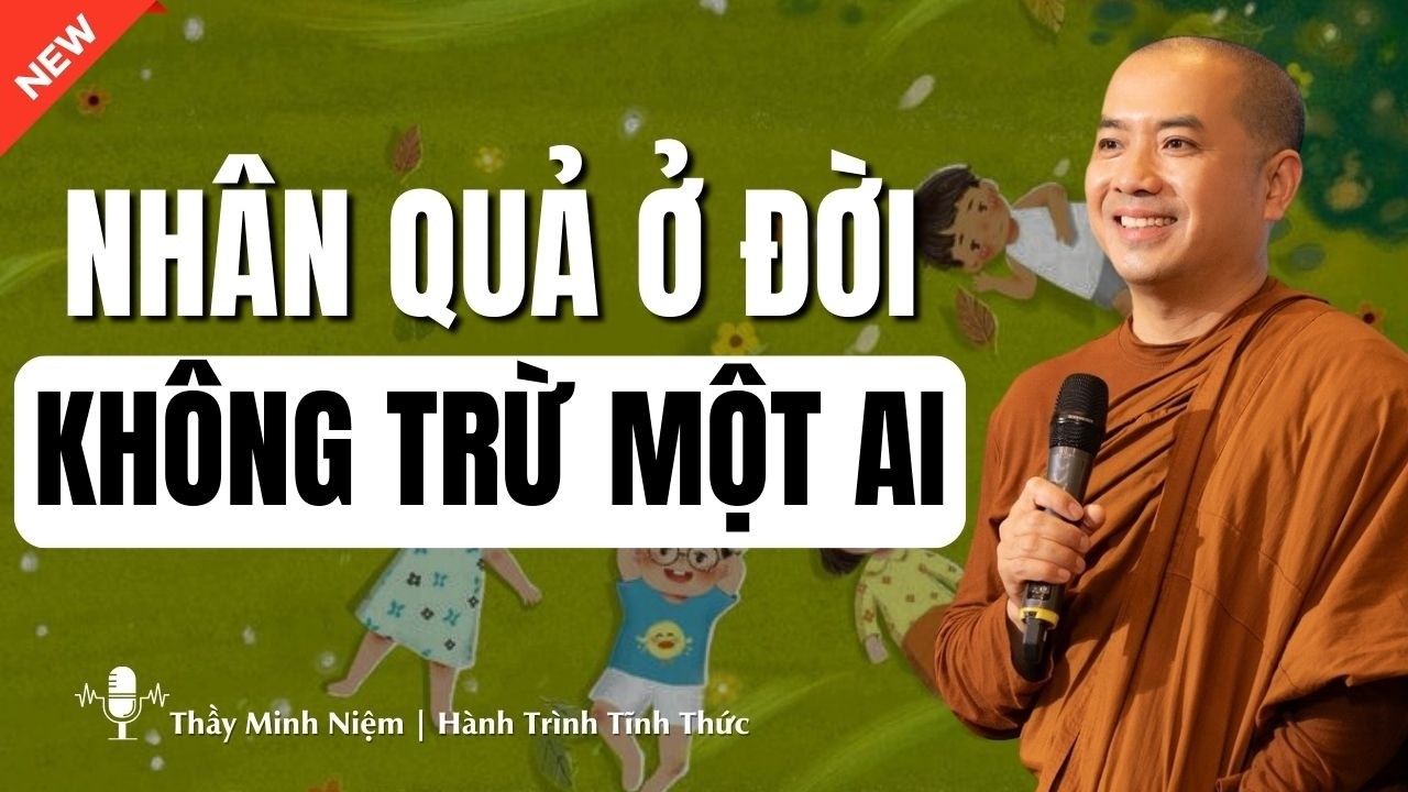 Luật Nhân Quả – Nghiệp Báo Luân Hồi Không Ai Tránh Khỏi | Thầy Minh Niệm | Hành Trình Tĩnh Thức