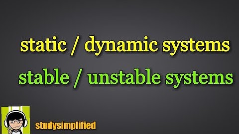 static/ dynamic systems, stable/unstable systems