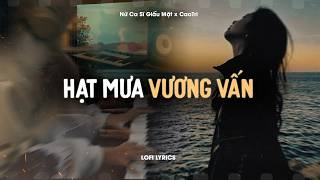 Hạt Mưa Vương Vấn - Nữ Ca Sĩ Giấu Mặt Cover x CaoTri | Official Lofi Lyrics