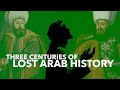 Three centuries of lost arab history  how much do you know