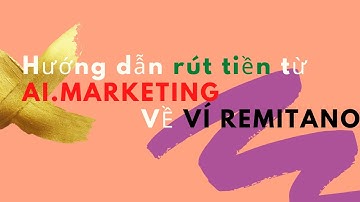 Hướng dẫn rút tiền từ AI. MARKETING về ví REMITANO