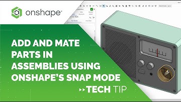 Tech Tip: Add and Mate Parts in Assemblies Using Onshape’s Snap Mode