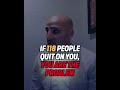 If 118 people quit on you, YOU are the problem #shorts