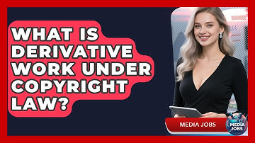 What Is Derivative Work Under Copyright Law? - Media Jobs