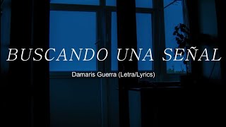 Video thumbnail of "Buscando Una Señal - Damaris Guerra (Letra/Lyrics)"