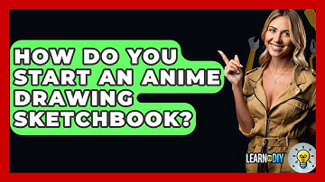 How Do You Start An Anime Drawing Sketchbook? - LearnToDIY360.com