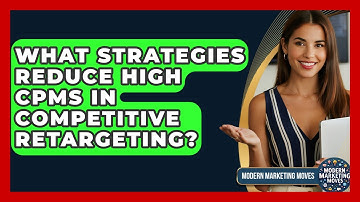 What Strategies Reduce High CPMs In Competitive Retargeting? - Modern Marketing Moves