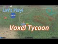 Let&#39;s Play Voxel Tycoon!  Ep 10:  A whopper of a copper region.  Steam Early Access (beta)