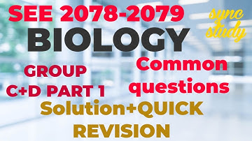 SEE 2078-2079: BIOLOGY:GROUP C+D-PART 1:Common Questions+ QUICK REVISION