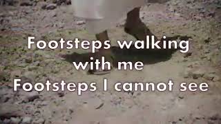 Video thumbnail of "Footsteps Walking with me, Footsteps I cannot see"