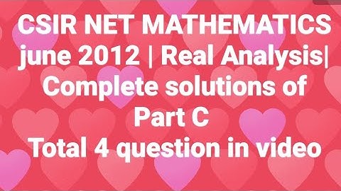 CSIR NET MATHEMATICS june 2012 | Real Analysis|Complete solutions of Part C June 2012(Code -A, B, C)