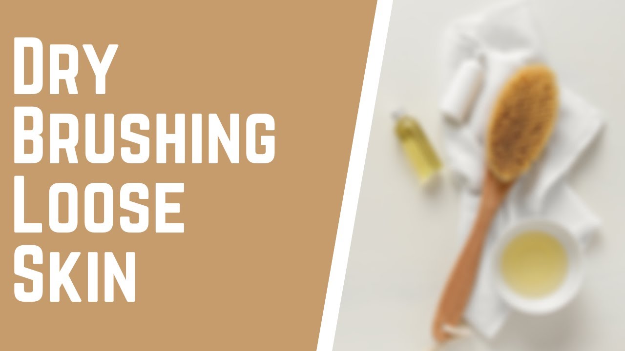 Dry Brushing Loose Skin Tips and Weightloss YouTube