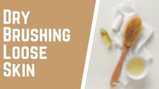 Dry Brushing Loose Skin Tips and Weightloss