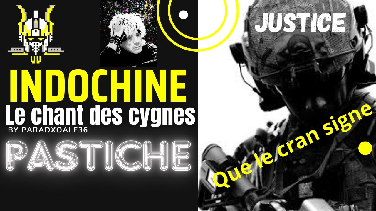 Justice INDOCHINE pastiche parodie LE CHANT DES CYGNES Que le cran signe 