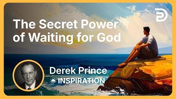The Secret Power of Waiting for God | Derek Prince