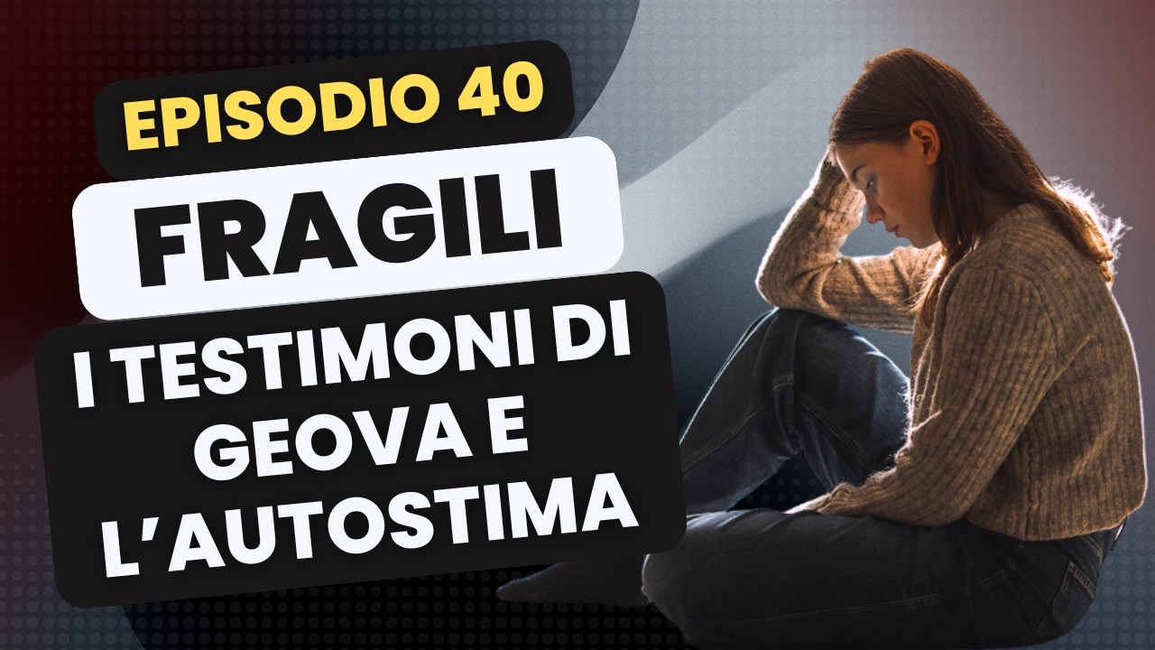 Fragili: i Testimoni di Geova e l’ autostima