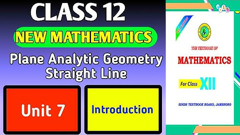 Class 12 New Mathematics | Unit 7 Plane Analytic Geometry Straight Line |Introduction Karachi Board