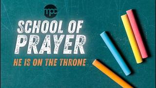 He is on the Throne - from "School of Prayer," August 16th, 2026.