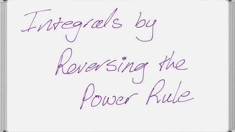 Finding Integrals by Reversing the Power Rule