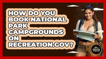 How Do You Book National Park Campgrounds On Recreation.gov? - Exploring Campgrounds
